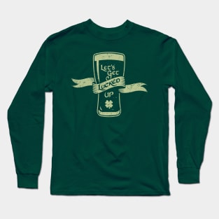 Let's Get Lucked Up Long Sleeve T-Shirt